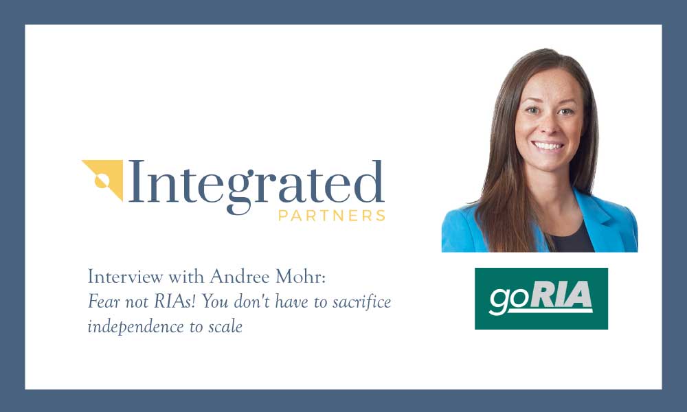Andree Mohr interviewed by GoRIA/investmentnews.com – “Fear not RIAs! You don’t have to sacrifice independence to scale”